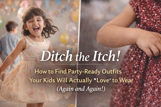Ditch the Itch! How to Find Party-Ready Outfits Your Kids Will Actually Love to Wear (Again and Again!)