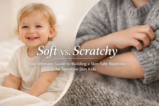 Soft vs. Scratchy: Your Ultimate Guide to Building a Skin-Safe Wardrobe for Sensitive-Skin Kids
